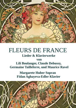 Fleurs de France - Debussy und seine Zeitgenossinnen - Lieder & Klavierwerke von Lili Boulanger, Claude Debussy, Germaine Tailleferre und Maurice Ravel.